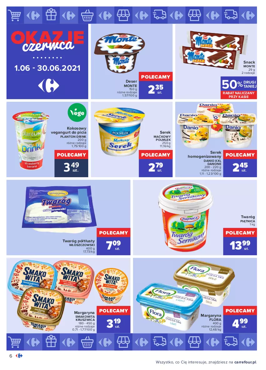 Gazetka promocyjna Carrefour - Gazetka Okazje czerwca - ważna 31.05 do 30.06.2021 - strona 6 - produkty: Danio, Danone, Deser, Flora, Kokos, Margaryna, Monte, Piątnica, POLMLEK, Ser, Serek, Serek homogenizowany, Smakowita, Twaróg, Twaróg półtłusty, Vegangurt, Włoszczowski