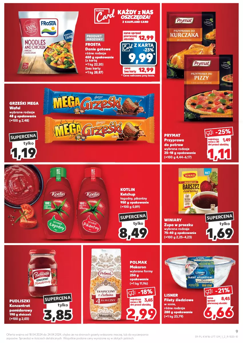 Gazetka promocyjna Kaufland - Gazetka tygodnia - ważna 18.04 do 24.04.2024 - strona 9 - produkty: Danie gotowe, Frosta, Grześki, Ketchup, Koncentrat pomidorowy, Kotlin, Lisner, Makaron, Olma, Prymat, Przyprawa do potraw, Pudliszki, Sos, Winiary, Zupa