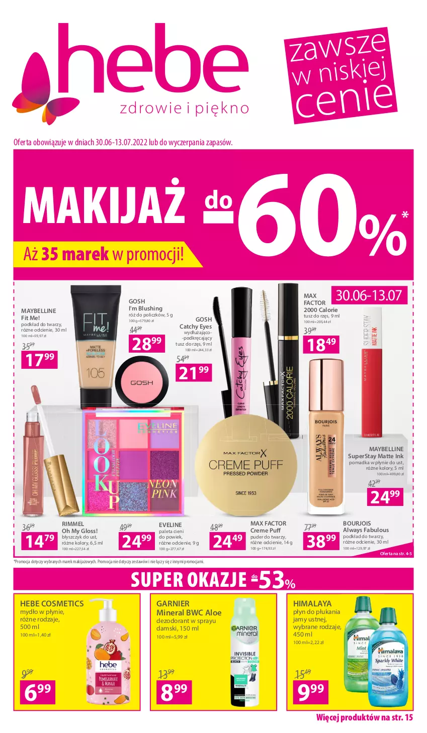 Gazetka promocyjna Hebe - Gazetka - ważna 30.06 do 13.07.2022 - strona 1 - produkty: Always, Bell, Błyszczyk do ust, Bourjois, Dezodorant, Eveline, Fa, Garnier, Gosh, Hebe Cosmetics, Himalaya, Makijaż, Max Factor, Maybelline, Mydło, Mydło w płynie, Paleta, Płyn do płukania, Płyn do płukania jamy ustnej, Podkład, Podkład do twarzy, Puder, Puder do twarzy, Puf, Róż do policzków, Tusz