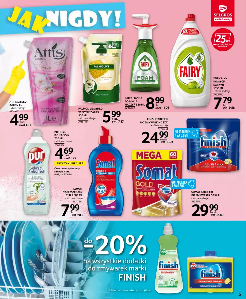 Gazetka promocyjna Selgros - Katalog Sprzątanie - ważna 22.04 do 31.12.2022 - strona 5 - produkty: Do mycia naczyń, Fa, Fairy, Finish, Mydło, Mydło w płynie, Palmolive, Płyn do mycia, Płyn do mycia naczyń, Pur, Somat, Tablet, Tabletki do zmywarki, Zmywarki