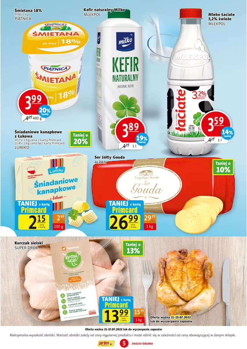 Gazetka promocyjna Prim Market - ważna 21.07 do 27.07.2022 - strona 5 - produkty: Danio, Drób, Gouda, Kefir, Kefir naturalny, Kurczak, Mleko, Ser, Sok