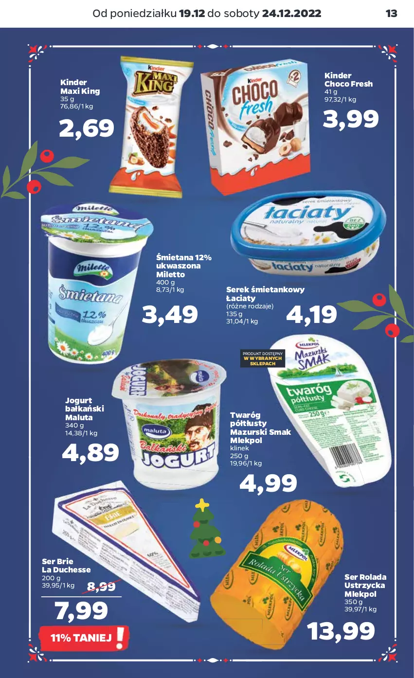 Gazetka promocyjna Netto - Artykuły spożywcze - ważna 19.12 do 24.12.2022 - strona 13 - produkty: Brie, Jogurt, Kinder, Rolada, Rolada Ustrzycka, Ser, Serek, Twaróg, Twaróg półtłusty