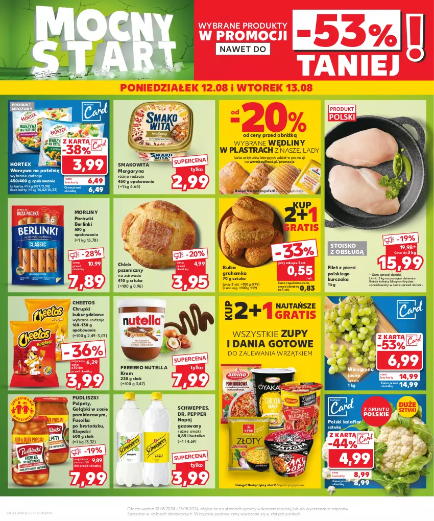 Gazetka promocyjna Kaufland - Gazetka tygodnia - ważna 08.08 do 13.08.2024 - strona 24 - produkty: Berlinki, Bułka, Bułka grahamka, Cheetos, Chleb, Chrupki, Dania gotowe, Fa, Ferrero, Gra, Grunt, Hortex, Kalafior, Klopsiki, Kurczak, Margaryna, Morliny, Napój, Napój gazowany, Nutella, Olej, Parówki, Pudliszki, Pulpety, Schweppes, Smakowita, Sos, Waga, Warzywa, Wino, Winogrona