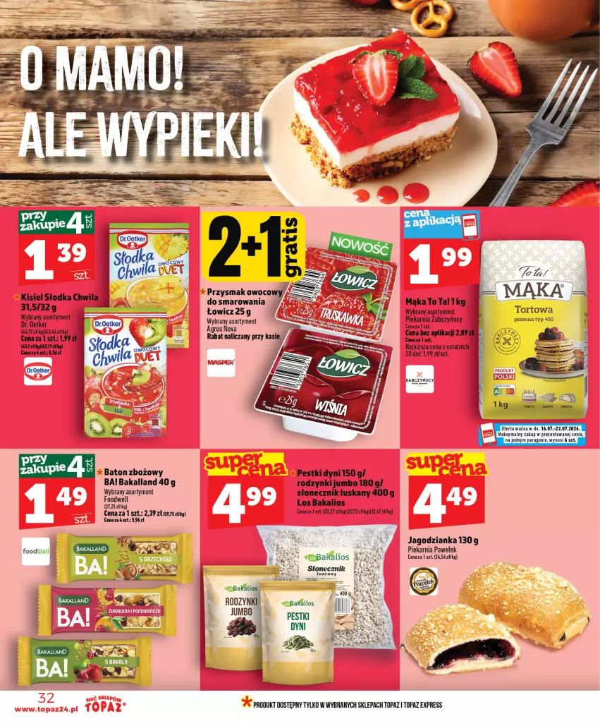 Gazetka promocyjna Topaz - Gazetka - ważna 16.07 do 22.07.2026 - strona 32 - produkty: Ba!, Bakalland, Baton, Dr. Oetker, Jagodzianka, Kisiel, Mąka, Pestki dyni, Rodzynki, Słodka Chwila, Sok, Top