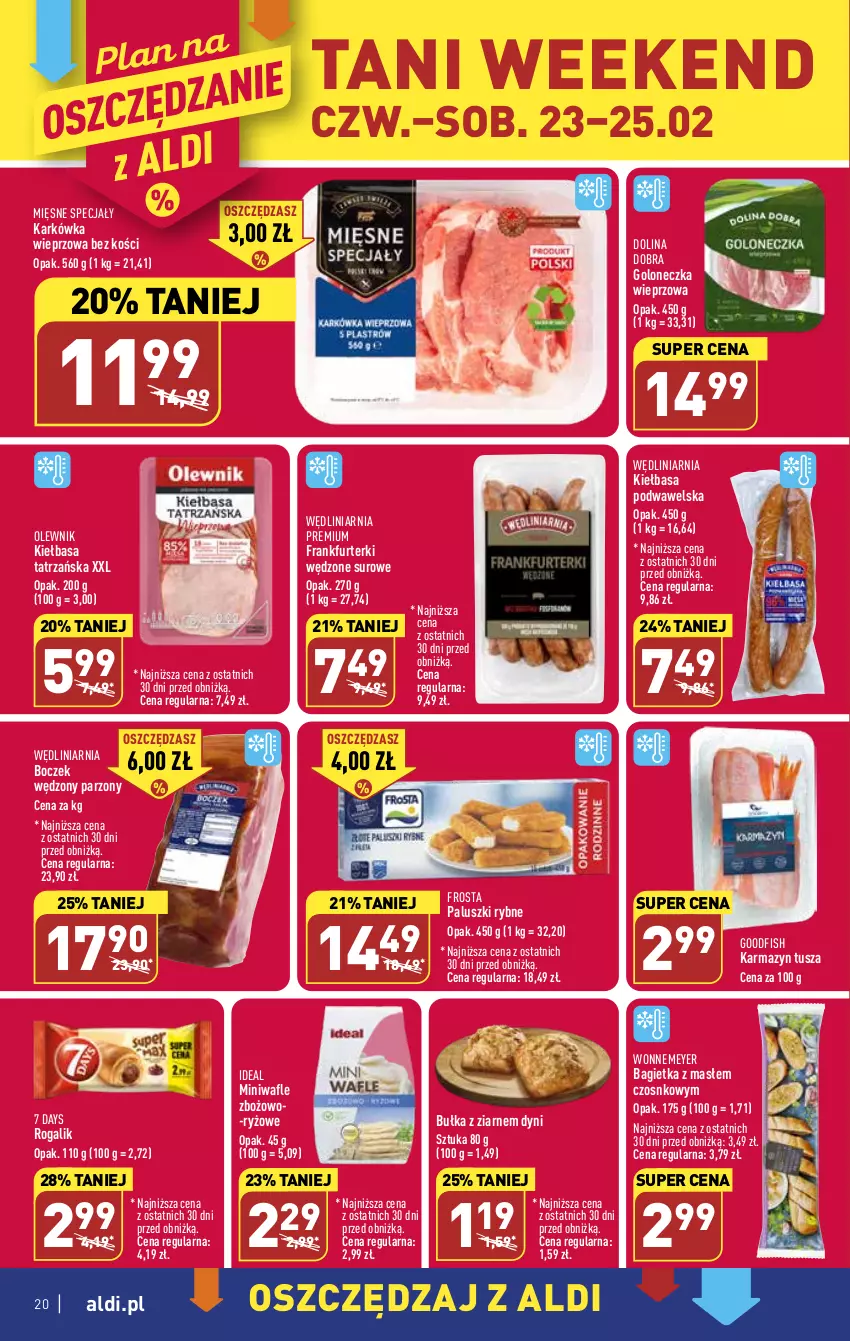 Gazetka promocyjna Aldi - Pełny katalog - ważna 20.02 do 25.02.2023 - strona 20 - produkty: 7 Days, Bagietka, Boczek, Bułka, Frankfurterki, Frosta, Karkówka wieprzowa, Karmazyn tusza, Kiełbasa, Kiełbasa podwawelska, Mięsne specjały, Olewnik, Paluszki rybne, Rogal, Ryż, Tusz, Wafle, Wawel