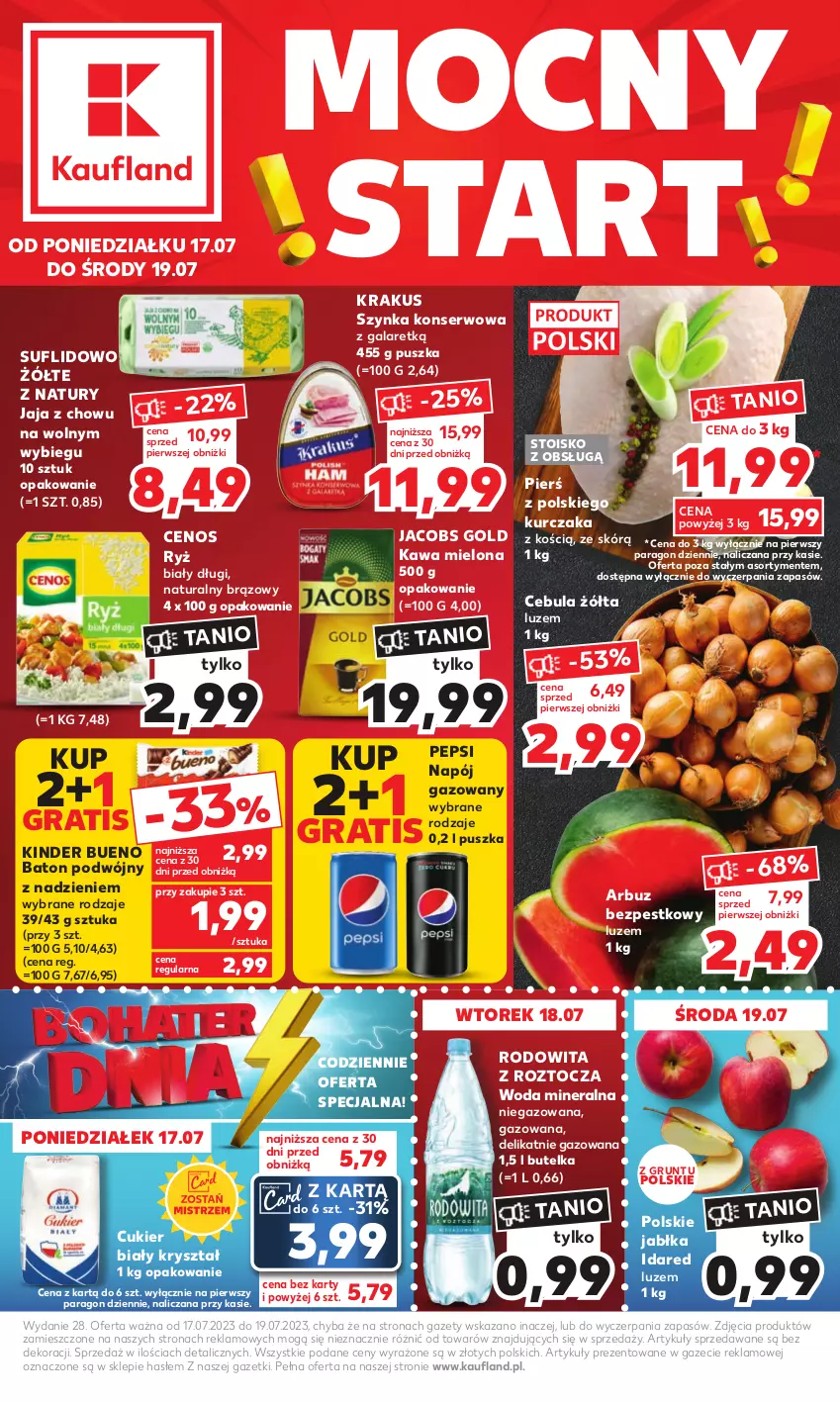 Gazetka promocyjna Kaufland - Mocny Start - ważna 17.07 do 19.07.2023 - strona 1 - produkty: Arbuz, Baton, Cebula, Cenos, Cukier, Gala, Gra, Grunt, Jabłka, Jacobs, Jaja, Kawa, Kawa mielona, Kinder, Kinder Bueno, Krakus, Kurczak, Napój, Napój gazowany, Pepsi, Ryż, Ser, Szynka, Szynka konserwowa, Woda, Woda mineralna