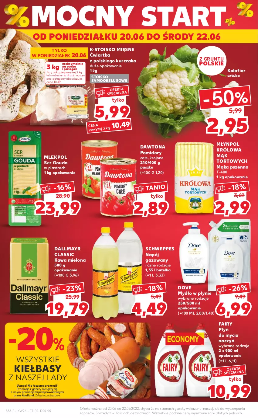 Gazetka promocyjna Kaufland - OFERTA TYGODNIA - ważna 15.06 do 22.06.2022 - strona 58 - produkty: Dallmayr, Dawtona, Do mycia naczyń, Dove, Fa, Fairy, Gouda, Grunt, Kalafior, Kawa, Kawa mielona, Kurczak, Mąka, Mąka pszenna, Młynpol, Mydło, Mydło w płynie, Napój, Napój gazowany, Płyn do mycia, Płyn do mycia naczyń, Pomidory, Schweppes, Ser, Waga