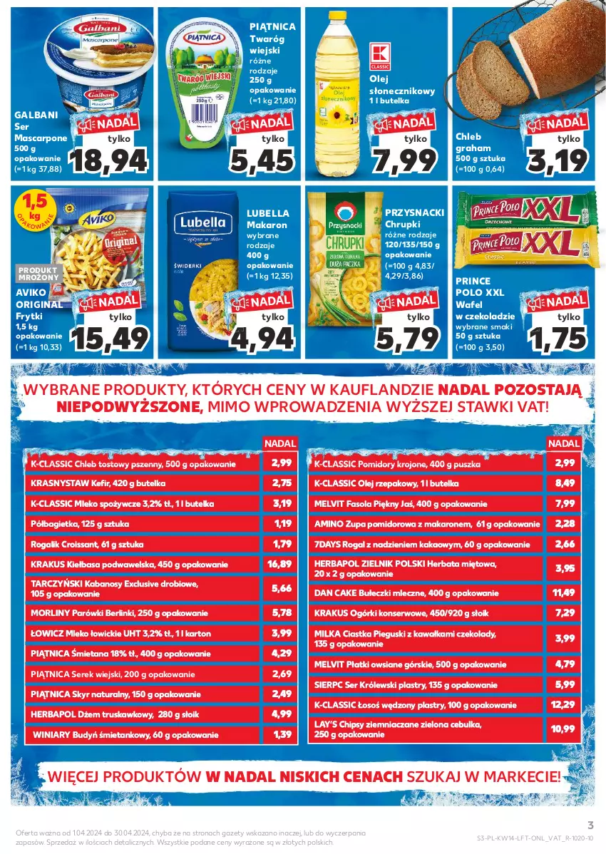 Gazetka promocyjna Kaufland - Gazetka tygodnia - ważna 04.04 do 10.04.2024 - strona 3 - produkty: Bagietka, Bell, Bella, Berlinki, Budyń, Bułeczki, Bułeczki mleczne, Chipsy, Chleb, Chleb tostowy, Chrupki, Ciastka, Croissant, Dan Cake, Dżem, Fa, Fasola, Frytki, Galbani, Gin, Gra, Herbapol, Herbata, Kabanos, Kakao, Kawa, Kefir, Kiełbasa, Kiełbasa podwawelska, Krakus, Królewski, Lay’s, Lubella, Makaron, Mascarpone, Melvit, Milka, Mleko, Morliny, Ogórki konserwowe, Olej, Olej rzepakowy, Olej słonecznikowy, Parówki, Piątnica, Płatki owsiane, Półbagietka, Pomidory, Pomidory krojone, Prince Polo, Przysnacki, Rogal, Ser, Serek, Serek wiejski, Tarczyński, Twaróg, Wawel, Winiary, Zupa, Zupa pomidorowa