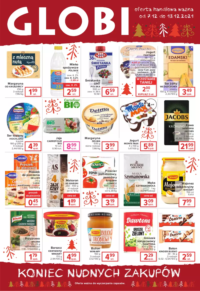 Gazetka promocyjna Carrefour - Gazetka Globi - ważna 07.12 do 13.12.2021 - strona 1 - produkty: Babuni, Baton, Bulion, Cukier, Cukier wanilinowy, Dawtona, Delma, Fa, Fanta, Groszek, Hochland, Jacobs, Jaja, Jogurt, Kawa, Kawa mielona, Kinder, Kinder Bueno, Knorr, Kosz, Lion, Majonez, Mąka, Makaron, Margaryna, Mleko, Monte, Piec, Pomidory, Pomidory krojone, Proszek do pieczenia, Ser, Ser topiony, Top, Winiary