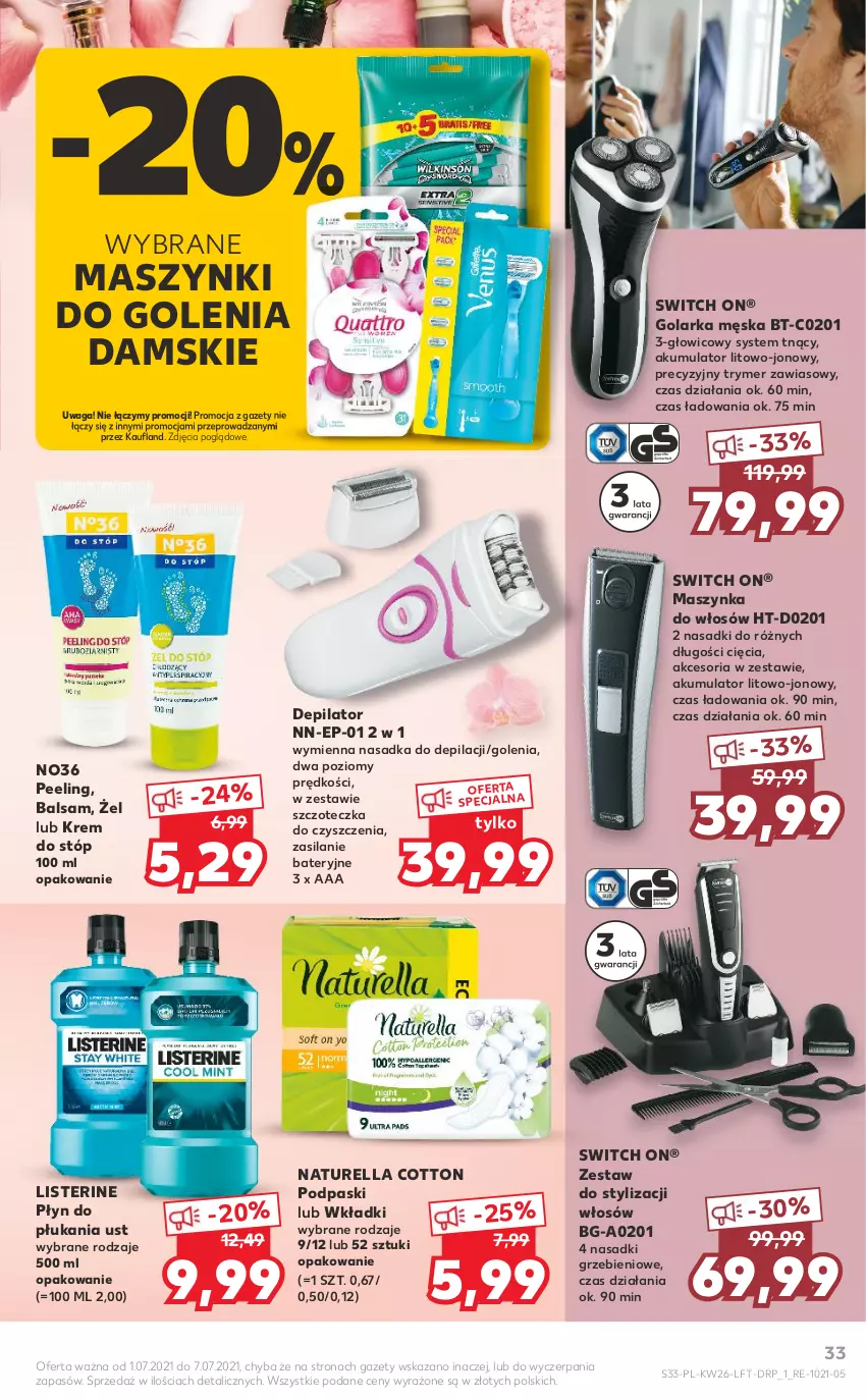 Gazetka promocyjna Kaufland - OFERTA TYGODNIA - ważna 01.07 do 07.07.2021 - strona 33 - produkty: Akumulator, Depilator, Golarka, Krem do stóp, Listerine, Maszynka, Naturell, Naturella, Peeling, Płyn do płukania, Podpaski, Silan, Szczoteczka, Szynka, Waga, Wkładki