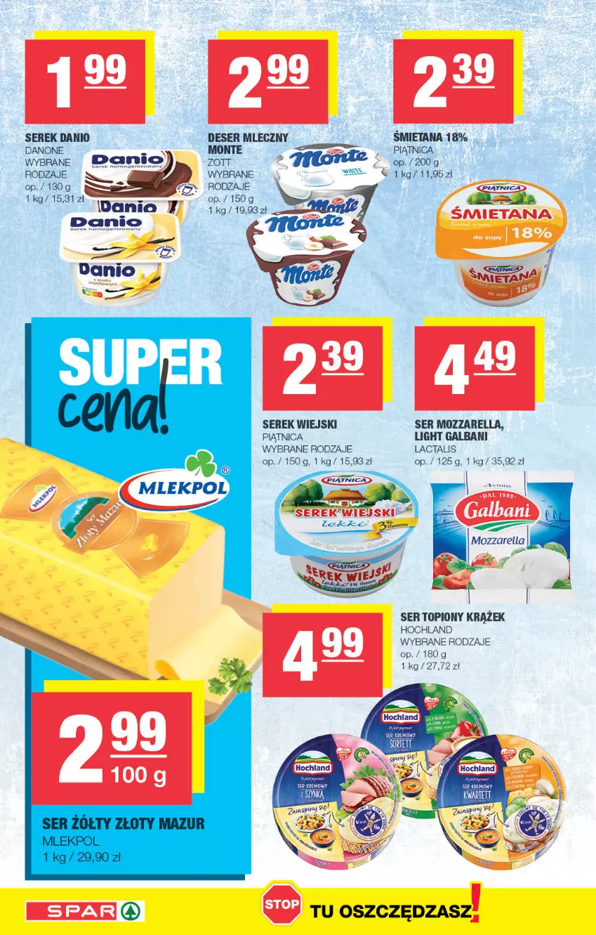 Gazetka promocyjna Spar - Spar - ważna 30.04 do 10.05.2023 - strona 4 - produkty: Danio, Danone, Deser, Deser mleczny, Galbani, Hochland, Monte, Mozzarella, Piątnica, Ser, Ser topiony, Serek, Serek wiejski, Top, Zott