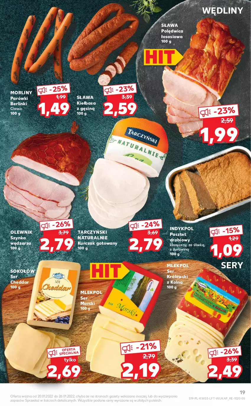 Gazetka promocyjna Kaufland - OFERTA TYGODNIA - ważna 20.01 do 26.01.2022 - strona 19 - produkty: Berlinki, Cheddar, Kiełbasa, Królewski, Kurczak, Kurczak gotowany, Morliny, Olewnik, Parówki, Pasztet, Polędwica, Ser, Sok, Sokołów, Sos, Szynka, Tarczyński