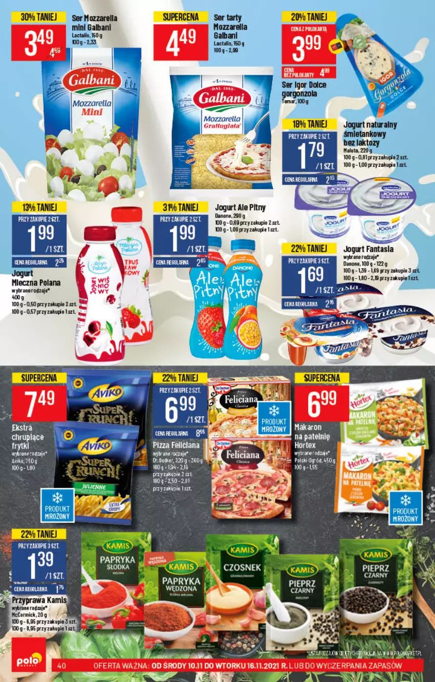 Gazetka promocyjna PoloMarket - Gazetka pomocyjna - ważna 10.11 do 16.11.2021 - strona 40 - produkty: Danone, Fa, Fanta, Feliciana, Frytki, Galbani, Gorgonzola, Gra, Jogurt, Jogurt naturalny, LANA, Mozzarella, Mus, Ogród, Pieprz, Pizza, Ser, Tran, Wiko