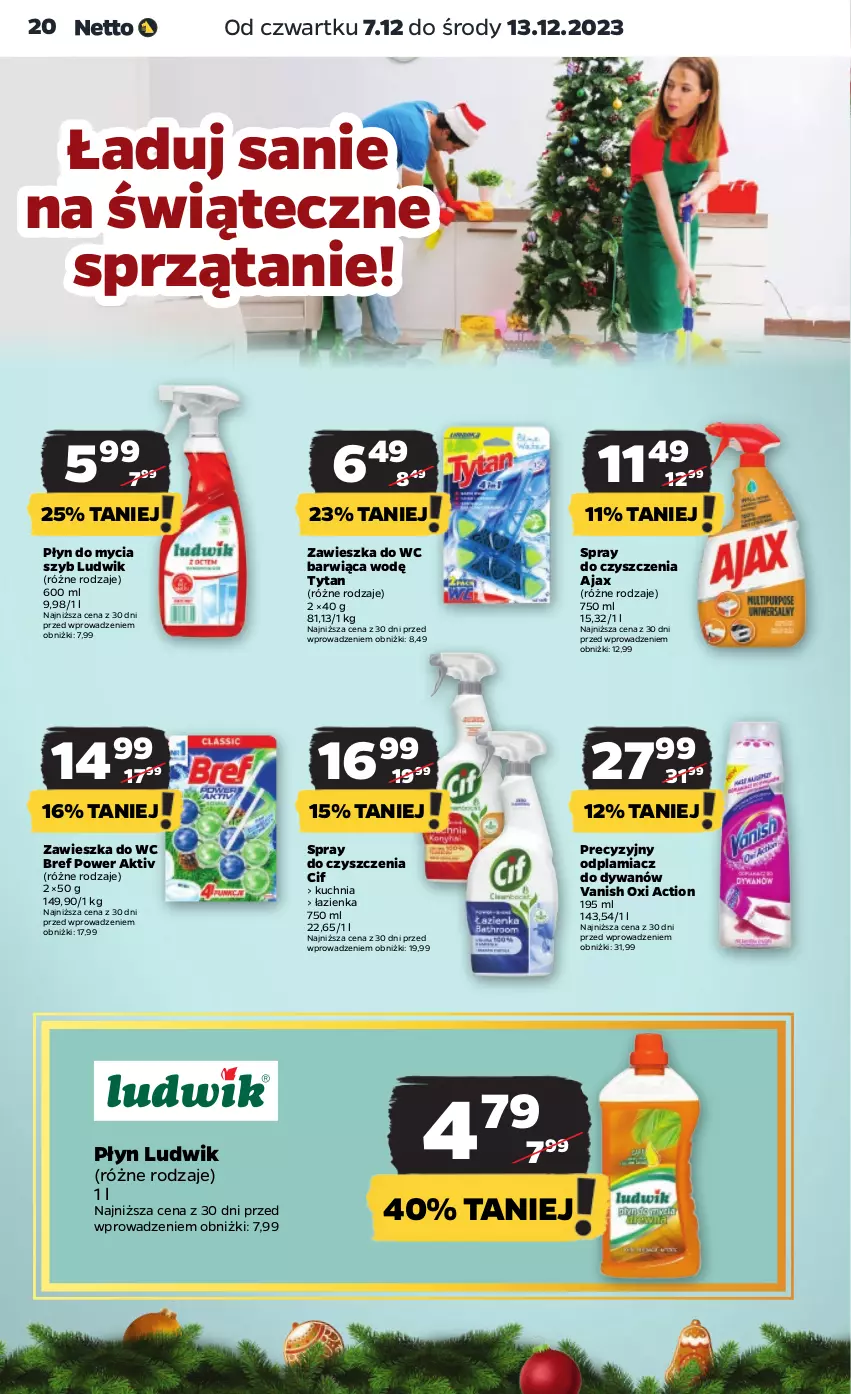 Gazetka promocyjna Netto - Artykuły spożywcze - ważna 07.12 do 13.12.2023 - strona 20 - produkty: Ajax, Bref, Cif, Dywan, Kuchnia, Ludwik, Odplamiacz, Płyn do mycia, Spray do czyszczenia, Sprzątanie, Tytan, Vanish, Zawieszka do wc