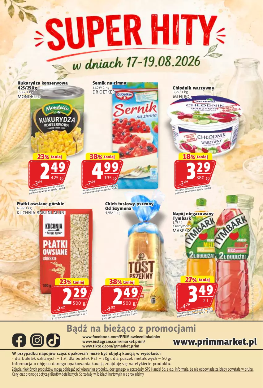 Gazetka promocyjna Prim Market - ważna 13.08 do 19.08.2026 - strona 16 - produkty: Babuni, Chleb, Chleb tostowy, Dell, Gra, Kuchnia, Kukurydza, Kukurydza konserwowa, Napój, Napój niegazowany, Płatki owsiane, Ser, Sok, Tymbark