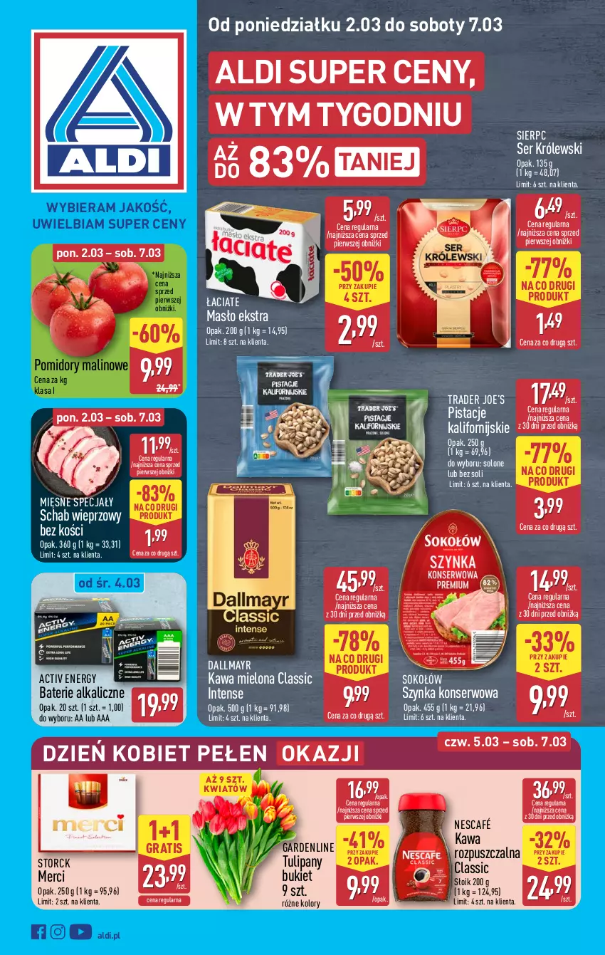 Gazetka promocyjna Aldi - Pełna oferta - ważna 02.03 do 07.03.2026 - strona 1 - produkty: Baterie alkaliczne, Bukiet, Dallmayr, Gra, Kawa, Kawa mielona, Kawa rozpuszczalna, Królewski, Masło, Merci, Mięsne specjały, Nescafé, Pistacje, Pomidory, Schab wieprzowy, Ser, Sok, Sokołów, Szynka, Szynka konserwowa, Tulipan