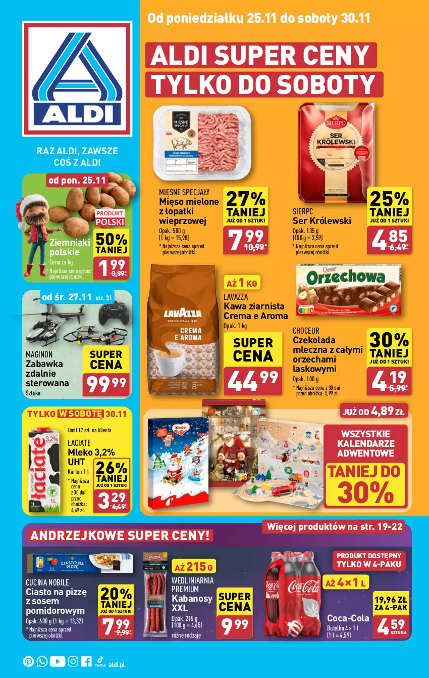 Gazetka promocyjna Aldi - Pełna oferta - ważna 25.11 do 30.11.2024 - strona 1 - produkty: Coca-Cola, Czekolada, Czekolada mleczna, Gin, Kabanos, Kalendarz, Kawa, Kawa ziarnista, Królewski, Lavazza, Mięsne specjały, Mięso, Mięso mielone, Mięso mielone z łopatki wieprzowej, Mleko, Ser, Sos, Zabawka, Ziemniaki