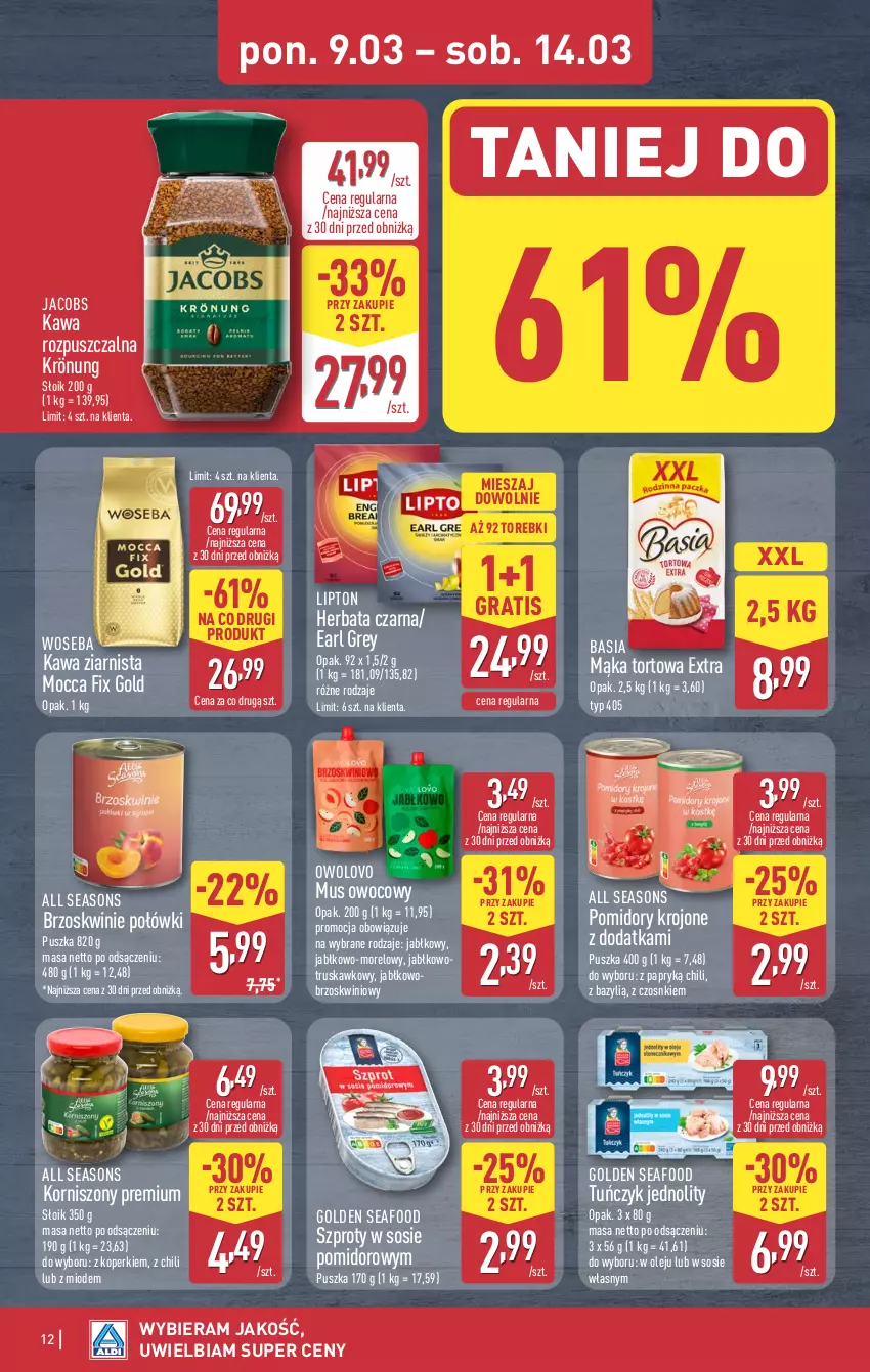 Gazetka promocyjna Aldi - Pełna oferta - ważna 09.03 do 14.03.2026 - strona 12 - produkty: All Seasons, Basia, Bazyl, Brzoskwinie, Earl Grey, Golden Seafood, Gra, Herbata, Herbata czarna, Jacobs, Kawa, Kawa rozpuszczalna, Kawa ziarnista, Korniszony, Lipton, Mąka, Mąka tortowa, Mocca Fix Gold, Mus, Olej, Pomidory, Pomidory krojone, Sos, Szprot, Tuńczyk, Woseba