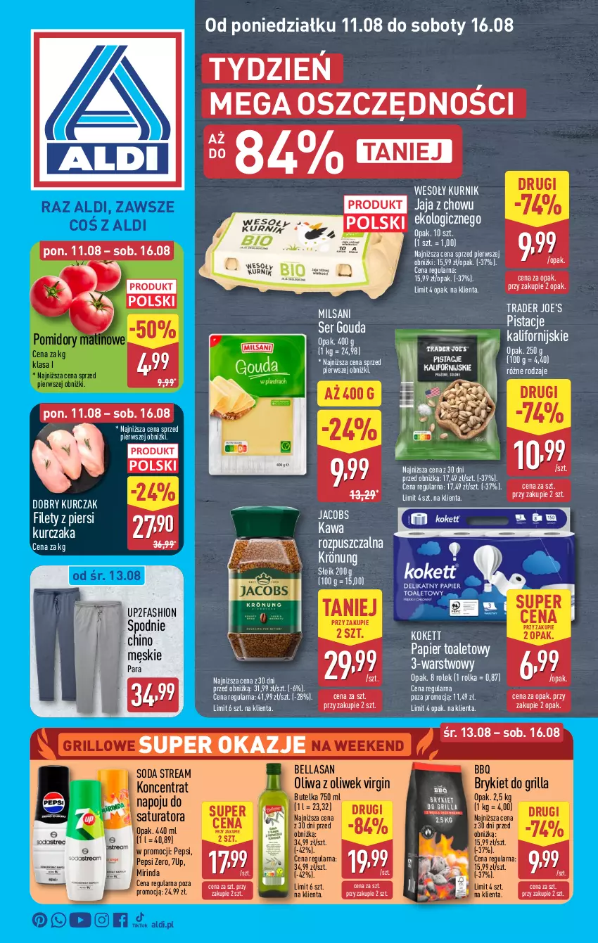 Gazetka promocyjna Aldi - Pełna oferta - ważna 11.08 do 16.08.2025 - strona 1 - produkty: 7up, Bell, Bella, Fa, Gin, Gouda, Grill, Jacobs, Jaja, Kawa, Kawa rozpuszczalna, Kurczak, Mirinda, Oliwa z oliwek, Papier, Papier toaletowy, Pepsi, Pistacje, Pomidory, Ser, Spodnie