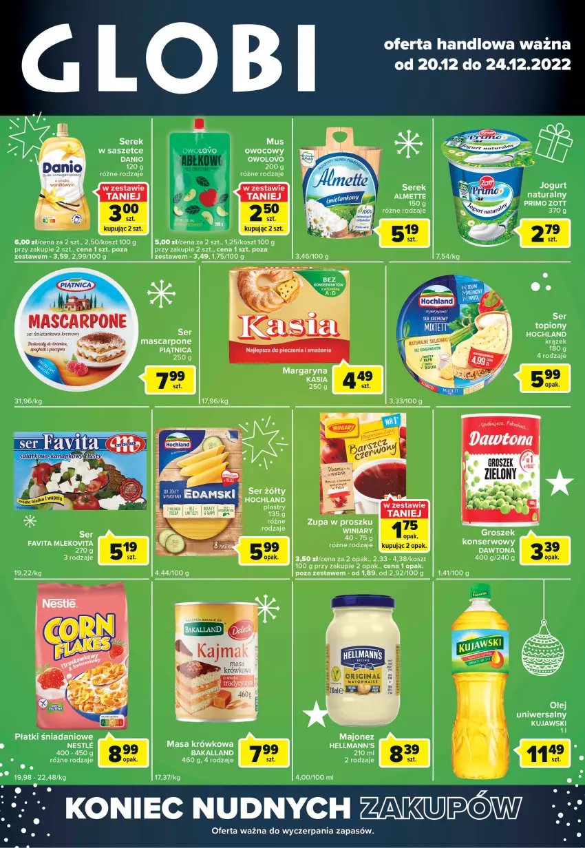 Gazetka promocyjna Carrefour - Gazetka Globi - ważna 20.12 do 24.12.2022 - strona 1 - produkty: Almette, Bakalland, Danio, Dawtona, Fa, Favita, Groszek, Hochland, Kasia, Koc, Kosz, Kujawski, Margaryna, Masa krówkowa, Mascarpone, Mleko, Mlekovita, Mus, Piątnica, Piec, Ser, Serek, Top, Winiary, Zott, Zupa