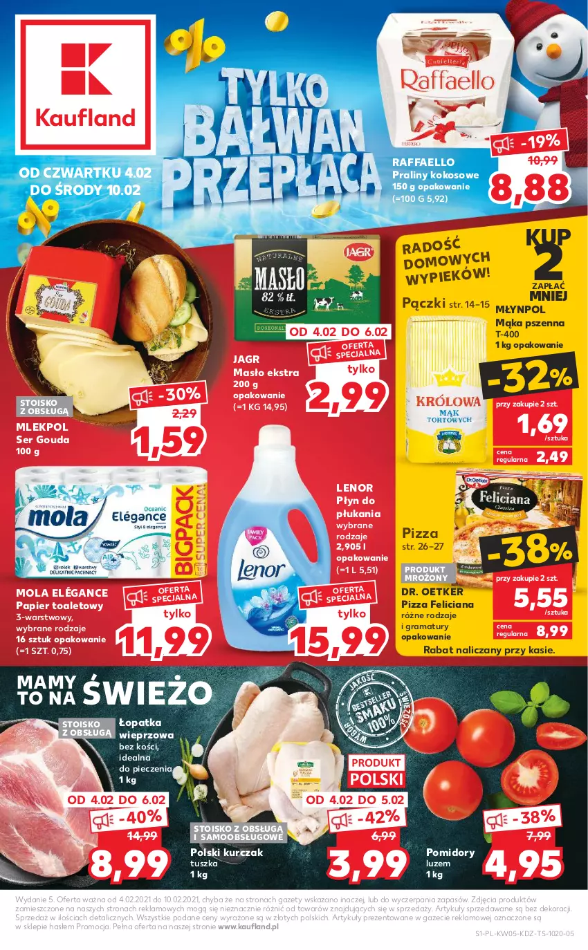 Gazetka promocyjna Kaufland - OFERTA TYGODNIA - ważna 04.02 do 10.02.2021 - strona 1 - produkty: Dr. Oetker, Fa, Feliciana, Gouda, Gra, Jagr, Kokos, Kurczak, Lenor, Mąka, Mąka pszenna, Masło, Młynpol, Mola, Papier, Papier toaletowy, Piec, Pizza, Płyn do płukania, Pomidory, Praliny, Raffaello, Rama, Ser, Tusz