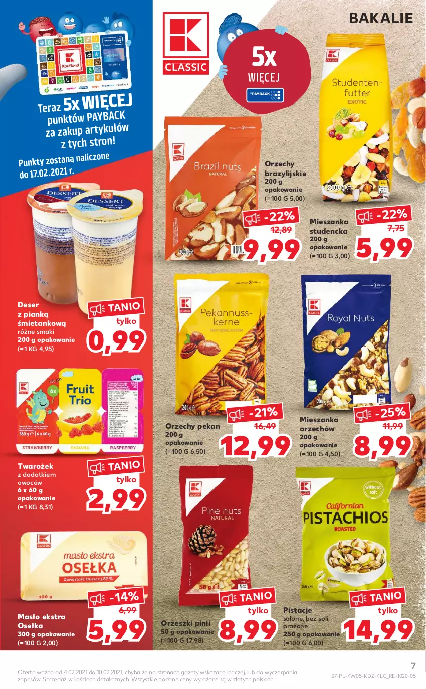 Gazetka promocyjna Kaufland - OFERTA TYGODNIA - ważna 04.02 do 10.02.2021 - strona 7 - produkty: Deser, Masło, Mieszanka studencka, Orzeszki, Pistacje, Ser, Tera