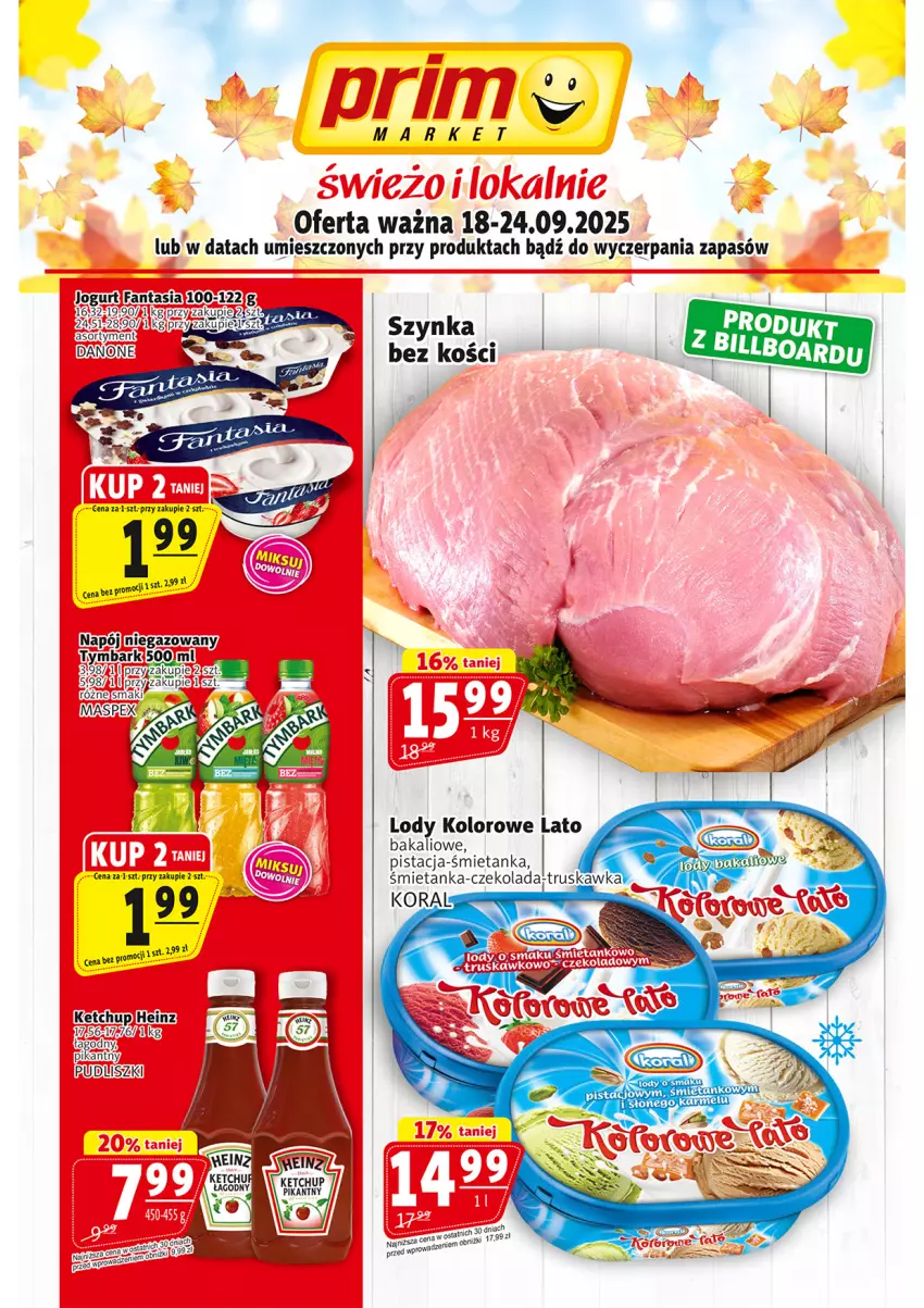 Gazetka promocyjna Prim Market - ważna 18.09 do 24.09.2025 - strona 1 - produkty: Danone, Fa, Fanta, Heinz, Jogurt, Ketchup, Lody, Napój, Pudliszki, Tymbark