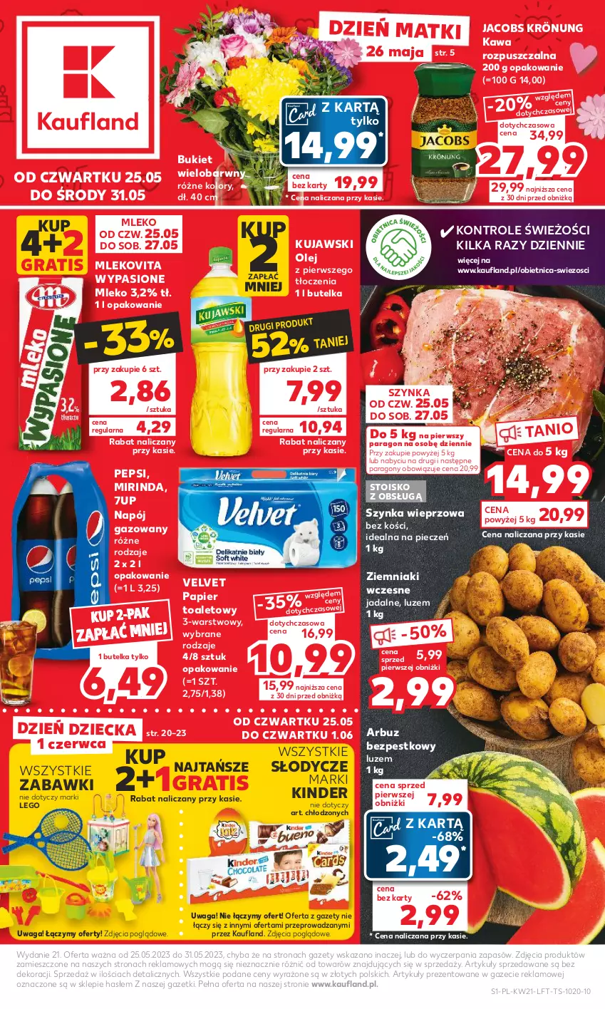 Gazetka promocyjna Kaufland - Gazetka tygodnia - ważna 25.05 do 31.05.2023 - strona 1 - produkty: 7up, Arbuz, Bukiet, Gra, Jacobs, Jacobs Krönung, Kawa, Kawa rozpuszczalna, Kinder, Kujawski, LEGO, Mirinda, Mleko, Mlekovita, Napój, Napój gazowany, Olej, Papier, Papier toaletowy, Pepsi, Piec, Szynka, Szynka wieprzowa, Velvet, Waga, Ziemniaki