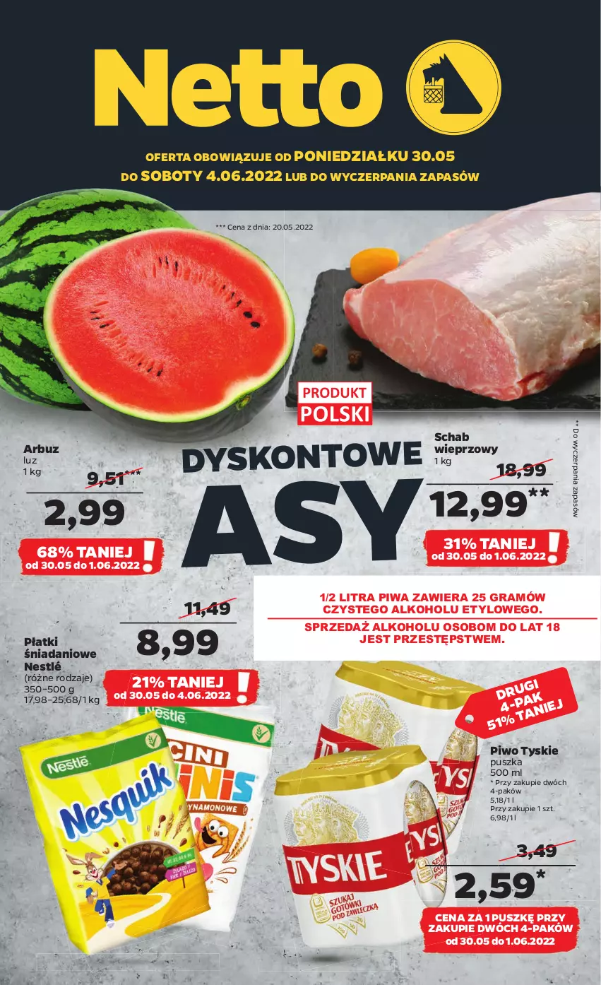 Gazetka promocyjna Netto - Gazetka spożywcza - ważna 30.05 do 04.06.2022 - strona 1 - produkty: Arbuz, Danio, Gra, Nestlé, Piwa, Piwo, Schab wieprzowy, Tyskie