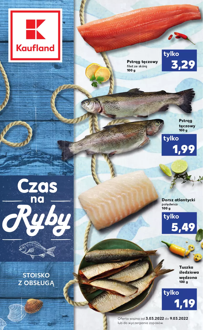 Gazetka promocyjna Kaufland - RYBY - ważna 03.03 do 09.03.2022 - strona 1 - produkty: Dorsz, Polędwica, Pstrąg, Pstrąg tęczowy, Tusz, Tuszka śledziowa, Tuszka śledziowa wędzona