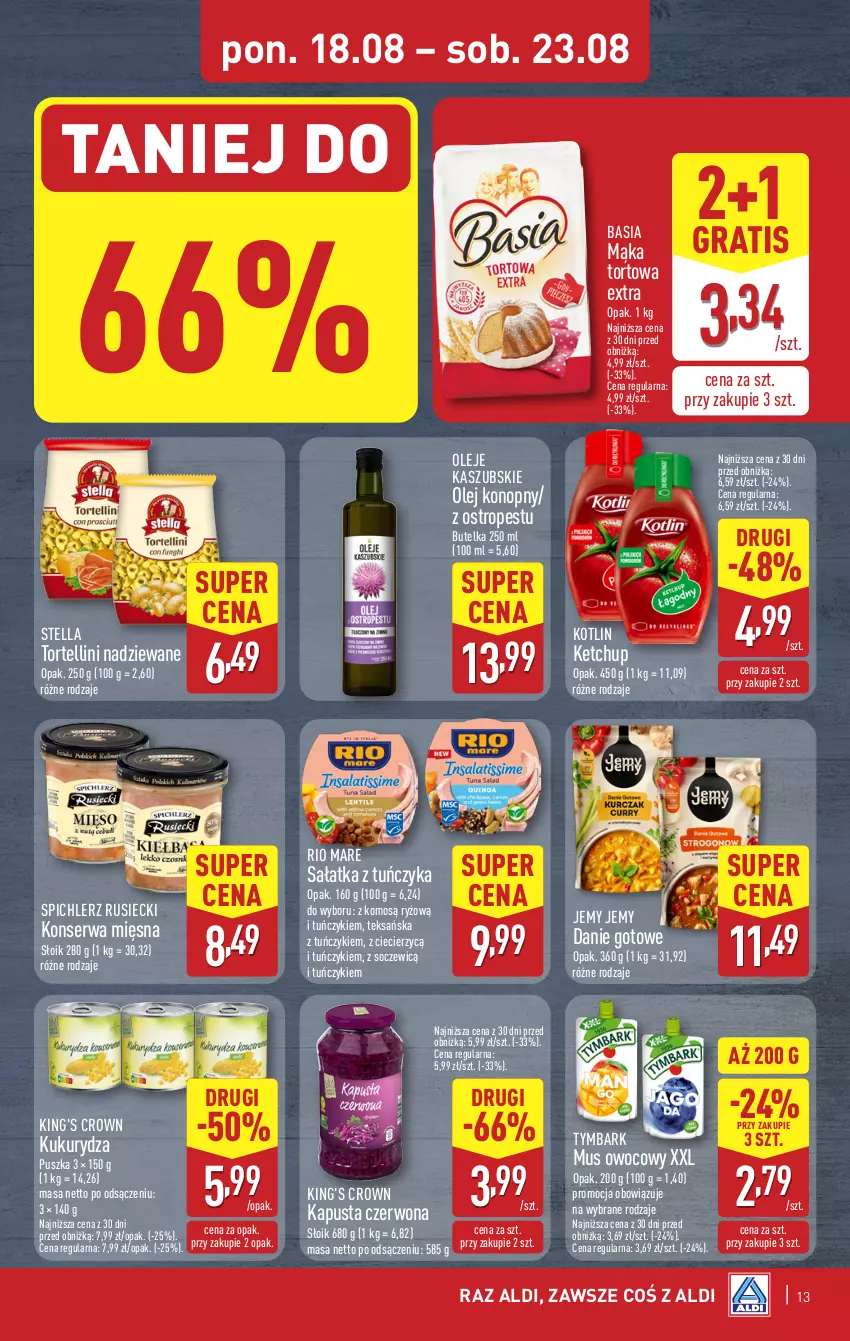 Gazetka promocyjna Aldi - Pełna oferta - ważna 18.08 do 23.08.2025 - strona 13 - produkty: Basia, Danie gotowe, Gra, Ketchup, Kotlin, Kukurydza, Mąka, Mąka tortowa, Mus, Olej, Ostropes, Rio Mare, Ryż, Sałat, Sałatka, Ser, Spichlerz Rusiecki, Tuńczyk, Tymbark