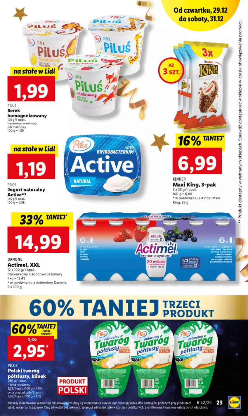 Gazetka promocyjna Lidl - GAZETKA - ważna 29.12 do 31.12.2022 - strona 23 - produkty: Actimel, Danone, Jogurt, Jogurt naturalny, Kinder, Pilos, Por, Ser, Serek, Serek homogenizowany, Twaróg, Twaróg półtłusty