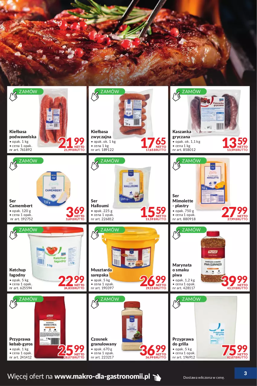 Gazetka promocyjna Makro - [Oferta promocyjna] Dostawy - ważna 26.07 do 22.08.2022 - strona 3 - produkty: Camembert, Czosnek, Czosnek granulowany, Gra, Grill, Gry, Gyros, Kasza, Kaszanka, Kebab, Ketchup, Kiełbasa, Kiełbasa podwawelska, Mimolette, Mus, Musztarda, Piwa, Ser, Wawel